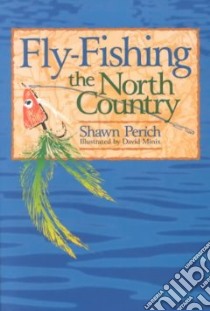 Fly-Fishing the North Country libro in lingua di Perich Shawn