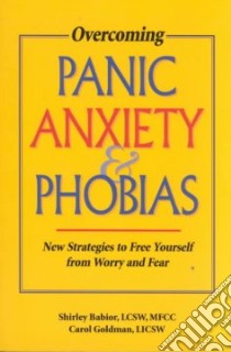 Overcoming Panic, Anxiety, & Phobias libro in lingua di Goldman Carol (EDT), Babior Shirley