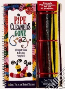 Pipe Cleaners Gone Crazy libro in lingua di Torres Laura, Sherman Michael