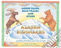 Moose Racks, Bear Tracks and Other Alaska Kidsnacks libro in lingua di Bugni Alice, Cartwright Shannon (ILT)