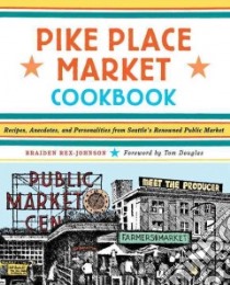 Pike Place Market Cookbook libro in lingua di Rex-Johnson Braiden, Douglas Tom (FRW)