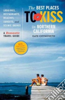 The Best Places To Kiss In Northern California libro in lingua di Chynoweth Kate