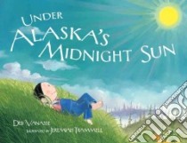 Under Alaska's Midnight Sun libro in lingua di Vanasse Deb, Trammell Jeremiah (ILT)