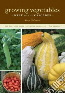 Growing Vegetables West of the Cascades libro in lingua di Solomon Steve