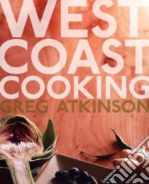 West Coast Cooking libro in lingua di Atkinson Greg