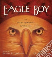 Eagle Boy libro in lingua di Vaughan Richard Lee, Christiansen Lee (ILT)