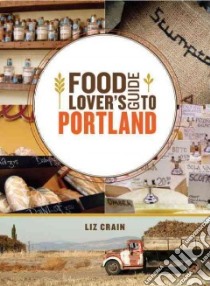 Food Lover's Guide to Portland libro in lingua di Crain Liz