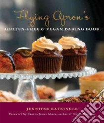 Flying Apron's Gluten-Free & Vegan Baking Book libro in lingua di Katzinger Jennifer, Ahern Shauna James (FRW), Barnard Kathryn (PHT)