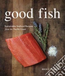Good Fish libro in lingua di Selengut Becky, Matsen Brad (FRW), Pogue April (CON), Barboza Clare (PHT)