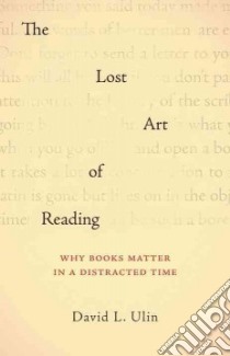 The Lost Art of Reading libro in lingua di Ulin David L.