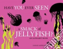Have You Ever Seen a Smack of Jellyfish? libro in lingua di Asper-smith Sarah (ILT)