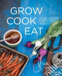 Grow Cook Eat libro in lingua di Galloway Willi, Henkens Jim (PHT)