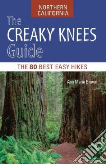 The Creaky Knees Guide Northern California libro in lingua di Brown Ann Marie