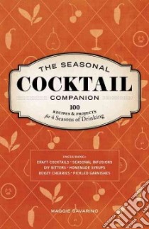 The Seasonal Cocktail Companion libro in lingua di Savarino Maggie
