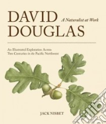 David Douglas, a Naturalist at Work libro in lingua di Nisbet Jack