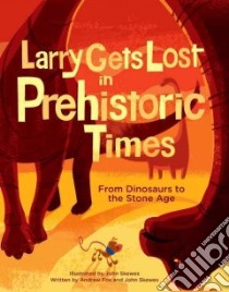 Larry Gets Lost in Prehistoric Times libro in lingua di Skewes John (ILT), Fox Andrew