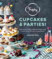 Trophy Cupcakes and Parties! libro in lingua di Shea Jennifer, Jordan Rina (PHT)