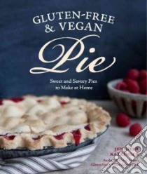 Gluten-Free & Vegan Pie libro in lingua di Katzinger Jennifer, Burggraaf Charity (PHT)