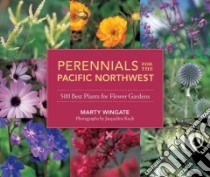 Perennials for the Pacific Northwest libro in lingua di Wingate Marty, Koch Jacqueline (PHT)