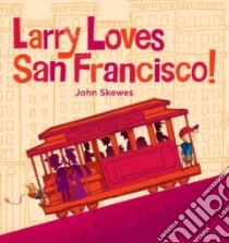 Larry Loves San Francisco! libro in lingua di Skewes John