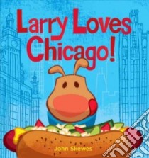 Larry Loves Chicago! libro in lingua di Skewes John