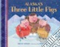 Alaska's Three Little Pigs libro in lingua di Laverde Arlene, Dwyer Mindy (ILT)