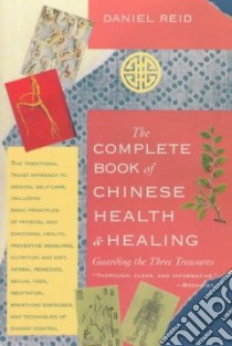 The Complete Book of Chinese Health and Healing libro in lingua di Reid Daniel, Chou Dexter, Huang Jony (ILT)