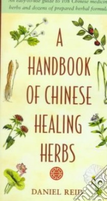 A Handbook of Chinese Healing Herbs libro in lingua di Reid Daniel, Chou Dexter (ILT)