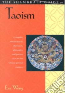 The Shambhala Guide to Taoism libro in lingua di Wong Eva