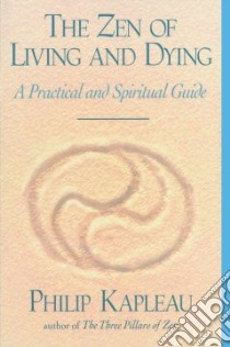 The Zen of Living and Dying libro in lingua di Kapleau Philip