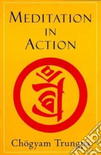 Meditation in Action libro in lingua di Trungpa Chogyam