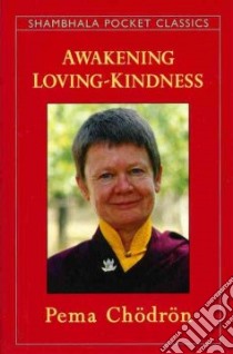 Awakening Loving-Kindness libro in lingua di Chodron Pema
