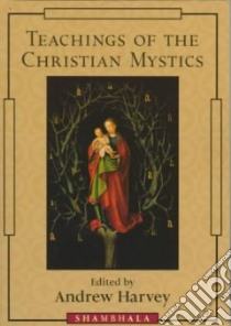 Teachings of the Christian Mystics libro in lingua di Harvey Andrew (EDT)