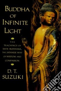 Buddha of Infinite Light libro in lingua di Suzuki Daisetz Teitaro