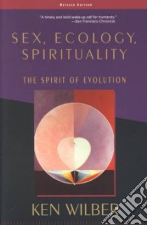 Sex, Ecology, Spirituality libro in lingua di Wilber Ken