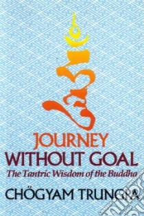 Journey Without Goal libro in lingua di Trungpa Chogyam