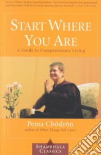 Start Where You Are libro in lingua di Chodron Pema