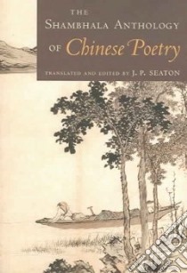 The Shambhala Anthology of Chinese Poetry libro in lingua di Seaton Jerome P. (EDT), Seaton J. P. (TRN), Cryer James (TRN)