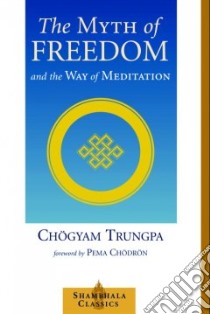 The Myth of Freedom and the Way of Meditation libro in lingua di Trungpa Chogyam, Chodron Pema (FRW)