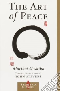 The Art of Peace libro in lingua di Ueshiba Morihei, Stevens John