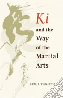 Ki and the Way of the Martial Arts libro in lingua di Tokitsu Kenji