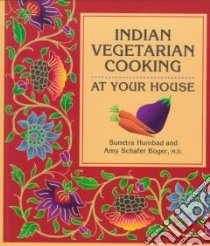 Indian Vegetarian Cooking at Your House libro in lingua di Humbad Sunetra, Boger Amy Schafer