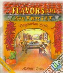 Flavors of the Southwest libro in lingua di Oser Robert