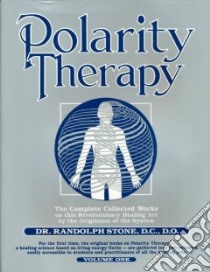 Dr. Randolph Stone's Polarity Therapy libro in lingua di Stone Randolph