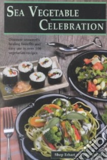 Sea Vegetable Celebration libro in lingua di Erhart Shep, Cerier Leslie