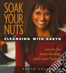 Soak Your Nuts libro in lingua di Calabrese Karyn