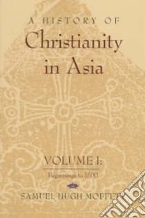 A History of Christianity in Asia libro in lingua di Moffett Samuel Hugh