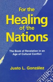 For the Healing of the Nations libro in lingua di Gonzalez Justo L.