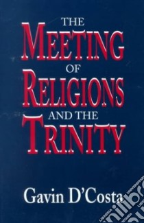 The Meeting of Religions and the Trinity libro in lingua di D'Costa Gavin, Knitter Paul F. (EDT)