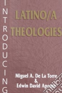 Introducing Latino/a Theologies libro in lingua di De LA Torre Miguel A., Aponte Edwin David